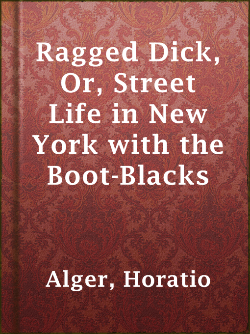 Title details for Ragged Dick, Or, Street Life in New York with the Boot-Blacks by Horatio Alger - Available